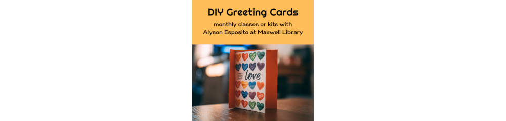A card with the word 'love' in cursive under a heading reading 'DIY Greeting Cards / monthly classes or kits with Alyson Esposito at Maxwell Library'