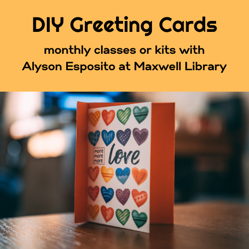 A card with the word 'love' in cursive under a heading reading 'DIY Greeting Cards / monthly classes or kits with Alyson Esposito at Maxwell Library'
